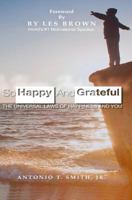 So Happy And Grateful: The Universal Laws of Happiness And You 1795725761 Book Cover