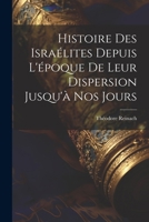 Histoire des Israélites depuis l'époque de leur dispersion jusqu'à nos jours 1022223593 Book Cover