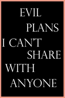 EVIL PLANS I CAN'T SHARE WITH ANYONE: Notebook/Journal For Women/Men/Students/Colleagues Funny Gift: Funny Home Office Journal/Notebook Sarcastic Gift For Coworker/Friend 1676745718 Book Cover