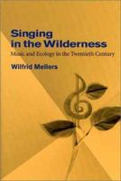 Singing in the Wilderness: Music and Ecology in the Twentieth Century 0252025296 Book Cover