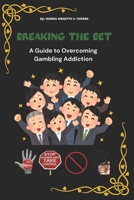 BREAKING THE BET : A Guide to Overcoming Gambling Addiction B0DW49M9PM Book Cover