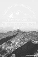 Though the Mountains may crumble, you may not Isaiah 54:10: Blank Lined christian Journal - Bible Journal or Prayer Book for Men and Women 1727329678 Book Cover