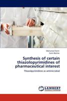 Synthesis of certain thiazolopyrimidines of pharmaceutical interest: Thiazolpyrimidines as antimicrobial 3846514055 Book Cover