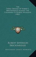 The Third Defense Of Robert J. Breckinridge Against The Calumnies Of Robert Wickliffe 1437340970 Book Cover