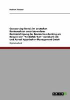 Outsourcing-Trends im deutschen Bankensektor. Transaction-Banking der Kreditfabriken norisbank AG und Aareal Hypotheken-Management GmbH 3640180836 Book Cover