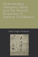 Understanding Tokugawa Japan from the Unusual Perspective of Emperor Go-Mizunoo B0BM3SC3P1 Book Cover
