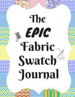 The Epic Fabric Swatch Journal: With Spaces For 500 Swatches Of Your Favorite Fabric Swatches 1731277326 Book Cover