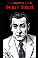 A Gangsters Guide: Bugsy Siegel B0F1MLX269 Book Cover