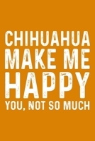 Chihuahua Make Me Happy You,Not So Much 165756035X Book Cover