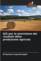 GIS per la previsione dei risultati della produzione agricola 620560311X Book Cover