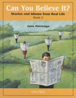 Can You Believe It? 2: Stories and Idioms from Real Life 0194372758 Book Cover