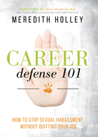 Career Defense 101: How to Stop Sexual Harassment Without Quitting Your Job 1642791512 Book Cover