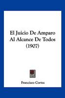 El Juicio De Amparo Al Alcance De Todos (1907) 1274204216 Book Cover