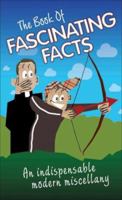 The Book of Fascinating Facts: An Indispensable Modern Miscellany 1844544877 Book Cover