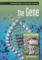 The Gene: A Historical Perspective (Greenwood Guides to Great Ideas in Science) 0313334498 Book Cover