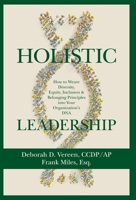 Holistic Leadership: How to Weave Diversity, Equity, Inclusion & Belonging Principles into Your Organization's DNA B0GJ757K9G Book Cover