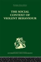 The Social Context Of Violent Behaviour: A Social Anthropological Study In An Israeli Immigrant Town 0415869269 Book Cover