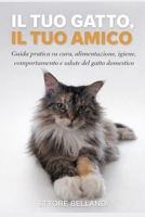 Il tuo gatto, il tuo amico: Guida pratica su cura, alimentazione, igiene, comportamento e salute del gatto domestico B0FTVBLHDY Book Cover