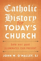 Catholic History for Today's Church: How Our Past Illuminates Our Present 144225002X Book Cover
