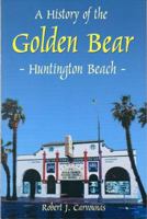 A History of the Golden Bear, Huntington Beach 0615266010 Book Cover