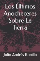 Los Ultimos Anocheceres Sobre La Tierra (Spanish Edition) B0CK3KDVJ9 Book Cover
