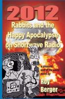 2012 Rabbits and the Happy Apocalypse on Shortwave Radio: A Pleasant End of the World Novel 0987736310 Book Cover