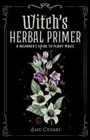 Witch's Herbal Primer: A Beginner's Guide to Plant Magic 1953660401 Book Cover