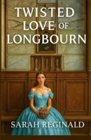 Twisted Love Of Longbourn: A Pride and prejudice variation (Pride and prejudice variation standalone collection of short stories) B0FHWK3V1K Book Cover