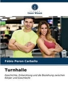 Turnhalle: Geschichte, Entwicklung und die Beziehung zwischen Körper und Geschlecht 6200856834 Book Cover