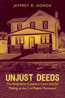 Unjust Deeds: The Restrictive Covenant Cases and the Making of the Civil Rights Movement 1469625458 Book Cover