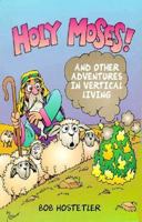 Holy Moses! and Other Adventures in Vertical Living 0889651183 Book Cover