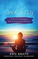 Soul-Iloquy: A Novel of Healing, Soul Connection, and Passion 1732076405 Book Cover