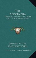 The Apocrypha: Translated Out Of The Greek And Latin Tongues 1165670240 Book Cover