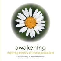 Awakening: Exploring the Flow of Infinite Possibilities 1504346572 Book Cover