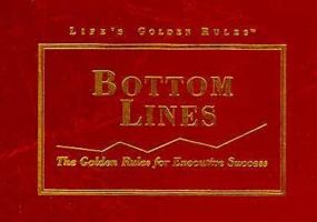 Bottom Lines: The Golden Rules for Executive Success (Lifes Golden Rules) 1881649121 Book Cover