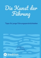 Die Kunst der Führung: Tipps für junge Führungspersönlichkeiten (German Edition) 3384444698 Book Cover