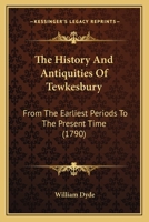 The History and Antiquities of Tewkesbury: From the Earliest Periods to the Present Time ... 1166299988 Book Cover