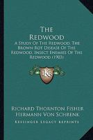 The Redwood: A Study Of The Redwood, The Brown Rot Disease Of The Redwood, Insect Enemies Of The Redwood 1167172310 Book Cover