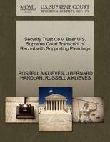 Security Trust Co v. Baer U.S. Supreme Court Transcript of Record with Supporting Pleadings 1270136992 Book Cover