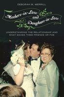 Mothers-in-Law and Daughters-in-Law: Understanding the Relationship and What Makes Them Friends or Foe 0313347212 Book Cover