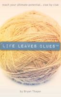 Life Leaves Clues: Reach Your Ultimate Potential... Clue by Clue 096720982X Book Cover