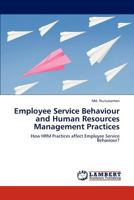 Employee Service Behaviour and Human Resources Management Practices: How HRM Practices affect Employee Service Behaviour? 3847348299 Book Cover