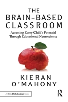 The Brain-Based Classroom: Accessing Every Child's Potential Through Educational Neuroscience 0367610116 Book Cover