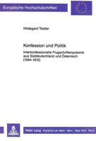 Konfession Und Politik: Interkonfessionelle Flugschriftenpolemik Aus Sueddeutschland Und Oesterreich (1564-1612) 3631418108 Book Cover