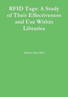 Rfid Tags: A Study of Their Effectiveness and Use Within Libraries 1312202610 Book Cover