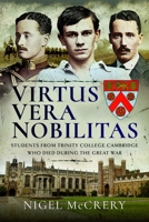 Virtus Vera Nobilitas: Students from Trinity College Cambridge Who Died During the Great War 1399049003 Book Cover