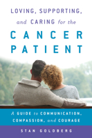 Loving, Supporting, and Caring for the Cancer Patient: A Guide to Communication, Compassion, and Courage 1442266155 Book Cover