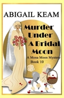 Murder Under A Bridal Moon: A 1930s Mona Moon Historical Cozy Mystery B0BM4BMD26 Book Cover