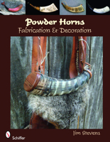 Powder Horns: Fabrication & Decoration 0764334891 Book Cover