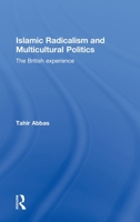Islamic Radicalism and Multicultural Politics: The British Experience 0415572258 Book Cover